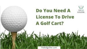 Do You Need A License To Drive A Golf Cart?